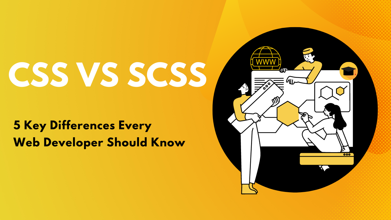 CSS vs SCSS: 5 Key Differences Every Web Developer Should Know